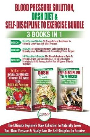 Cover of Blood Pressure Solution, Dash Diet & Self-Discipline To Exercise - 3 Books in 1 Bundle