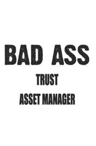 Cover of Bad Ass Trust Asset Manager