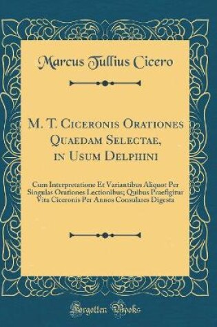 Cover of M. T. Ciceronis Orationes Quaedam Selectae, in Usum Delphini