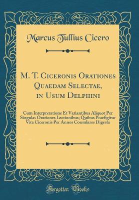 Book cover for M. T. Ciceronis Orationes Quaedam Selectae, in Usum Delphini