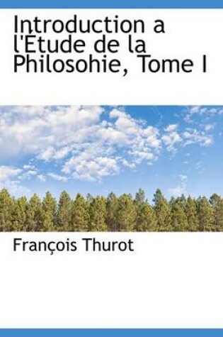 Cover of Introduction A L' Tude de La Philosohie, Tome I
