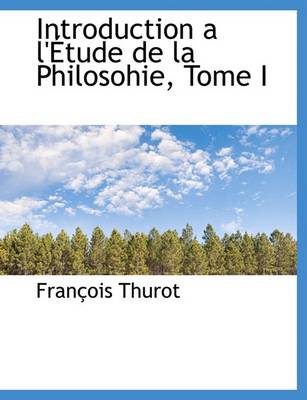 Book cover for Introduction A L' Tude de La Philosohie, Tome I