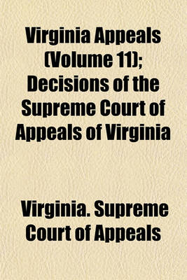 Book cover for Virginia Appeals Volume 11; Decisions of the Supreme Court of Appeals of Virginia