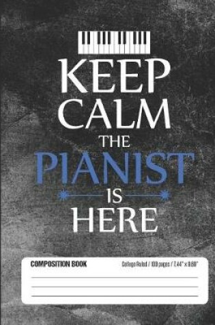Cover of Keep Calm The Pianist Is Here Composition Book