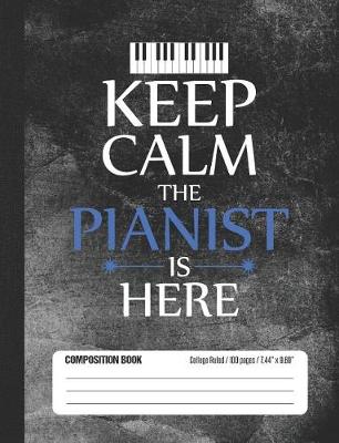 Book cover for Keep Calm The Pianist Is Here Composition Book