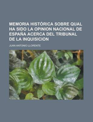 Book cover for Memoria Historica Sobre Qual Ha Sido La Opinion Nacional de Espana Acerca del Tribunal de La Inquisicion