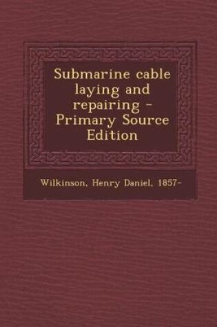 Cover of Submarine Cable Laying and Repairing - Primary Source Edition