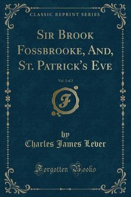 Book cover for Sir Brook Fossbrooke, And, St. Patrick's Eve, Vol. 2 of 2 (Classic Reprint)