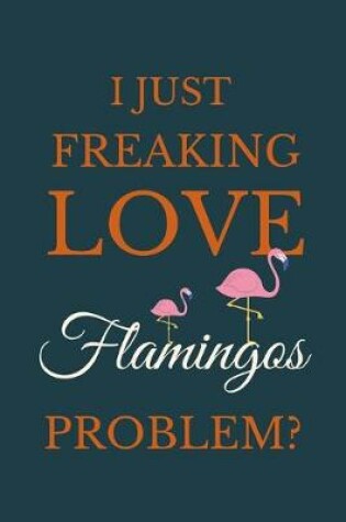 Cover of I Just Freakin Love Flamingos Problem?