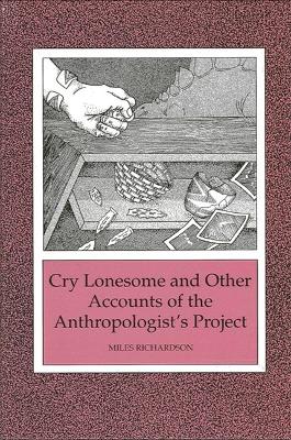 Book cover for Cry Lonesome and Other Accounts of the Anthropologist's Project