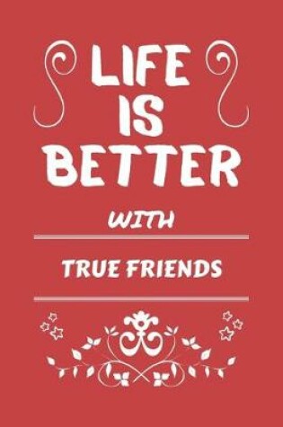 Cover of Life Is Better With True Friends