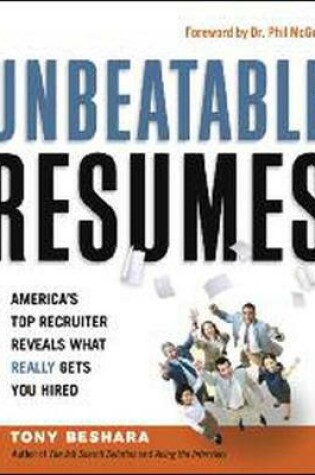 Cover of Unbeatable Resumes: Americas Top Recruiter Reveals What REALLY Gets You Hired