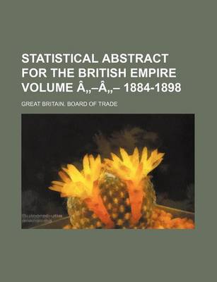 Book cover for Statistical Abstract for the British Empire Volume a -A - 1884-1898