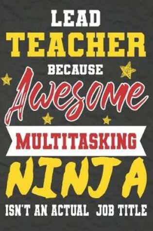 Cover of Lead Teacher Because Awesome Multitasking Ninja Isn't An Actual Job Title