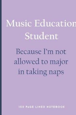 Cover of Music Education Student - Because I'm Not Allowed to Major in Taking Naps