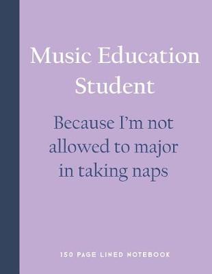 Book cover for Music Education Student - Because I'm Not Allowed to Major in Taking Naps