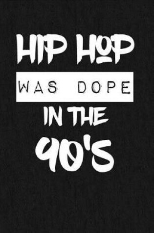 Cover of Hip Hop Was Dope In The 90's