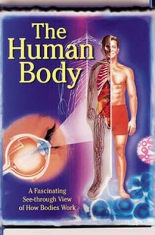 Cover of The Human Body: a Fascinating See-through View of How Bodies Work