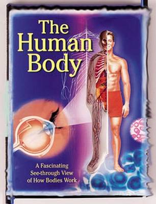 Book cover for The Human Body: a Fascinating See-through View of How Bodies Work
