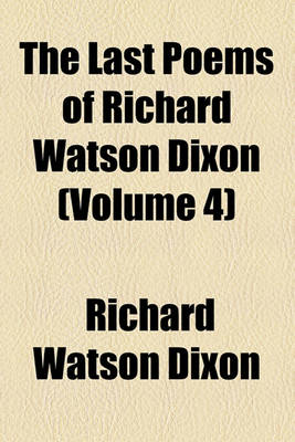 Book cover for The Last Poems of Richard Watson Dixon (Volume 4)