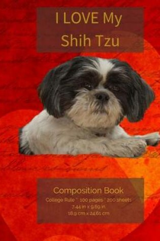 Cover of I LOVE My Shih Tzu Composition Notebook