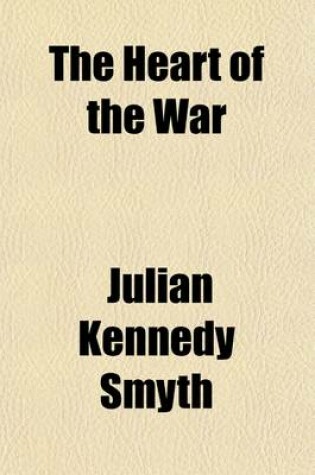 Cover of The Heart of the War; The War as a Challenge to Faith, Its Spiritual Causes, Its Call for a New Allegiance to the Prince of Peace