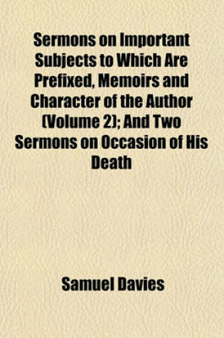 Cover of Sermons on Important Subjects to Which Are Prefixed, Memoirs and Character of the Author (Volume 2); And Two Sermons on Occasion of His Death