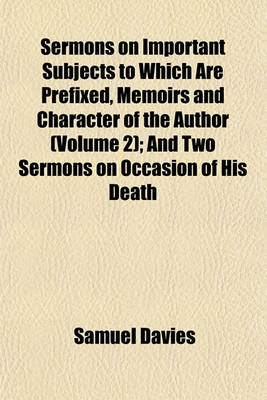 Book cover for Sermons on Important Subjects to Which Are Prefixed, Memoirs and Character of the Author (Volume 2); And Two Sermons on Occasion of His Death