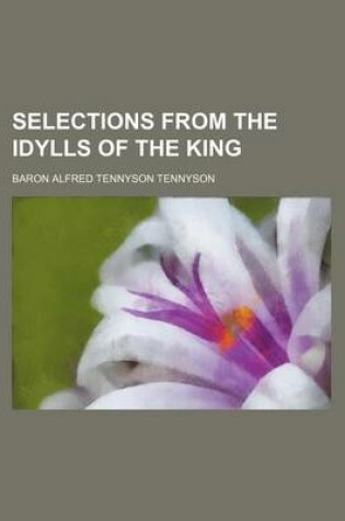 Cover of Selections from the Idylls of the King