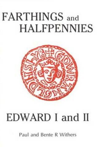 Cover of The Farthings and Halfpennies of Edward I and II