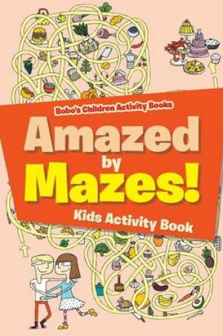 Cover of Amazed by Mazes! Kids Activity Book