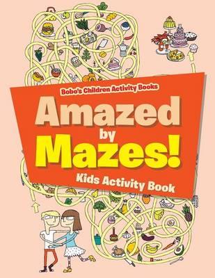 Book cover for Amazed by Mazes! Kids Activity Book