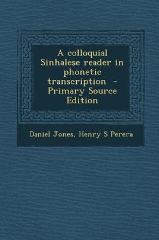 Cover of A Colloquial Sinhalese Reader in Phonetic Transcription - Primary Source Edition