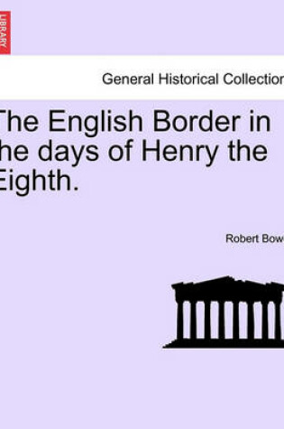 Cover of The English Border in the Days of Henry the Eighth.