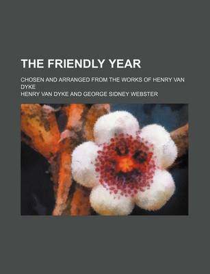 Book cover for The Friendly Year; Chosen and Arranged from the Works of Henry Van Dyke