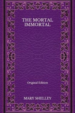 Cover of The Mortal Immortal - Original Edition