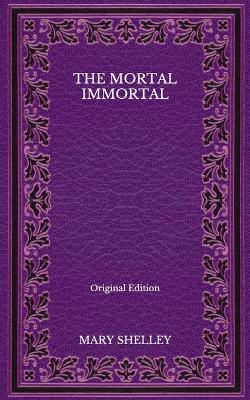Book cover for The Mortal Immortal - Original Edition