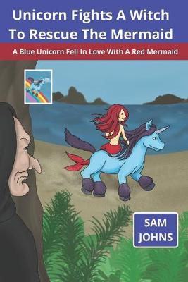 Book cover for Unicorn Fights A Witch To Rescue The Mermaid