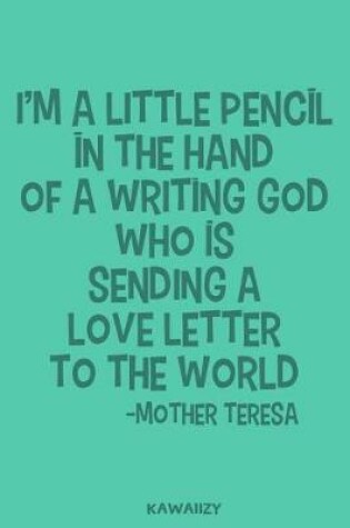 Cover of I'm a Little Pencil in the Hand of a Writing God Who Is Sending a Love Letter to the World - Mother Teresa