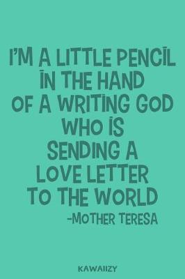 Book cover for I'm a Little Pencil in the Hand of a Writing God Who Is Sending a Love Letter to the World - Mother Teresa