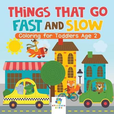 Book cover for Things That Go Fast and Slow Coloring for Toddlers Age 2