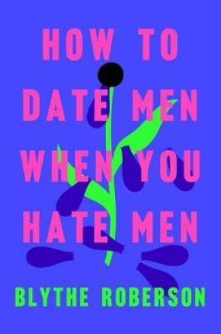 Cover of How to Date Men When You Hate Men