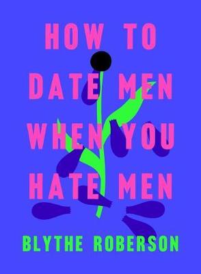 Book cover for How to Date Men When You Hate Men