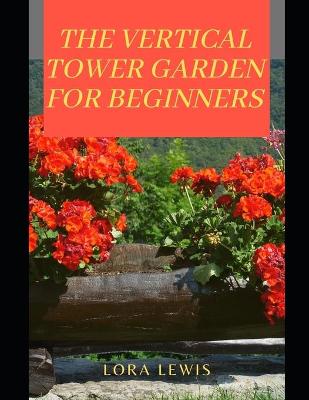 Book cover for The Vertical Tower Garden For Beginners