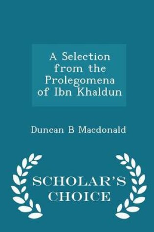 Cover of A Selection from the Prolegomena of Ibn Khaldun - Scholar's Choice Edition