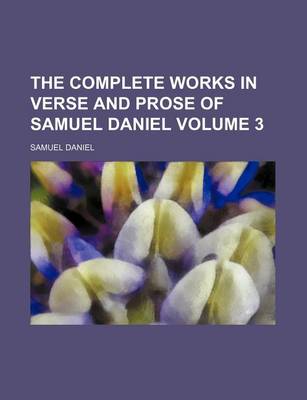 Book cover for The Complete Works in Verse and Prose of Samuel Daniel Volume 3