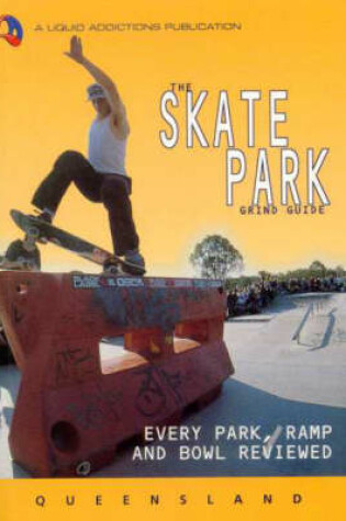 Cover of The Skate Park Grind Guide - Queensland