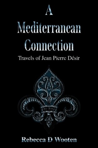 Cover of A Mediterranean Connection: Travels of Jean Pierre Desir