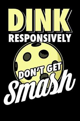 Book cover for Dink Responsively Don't Get Smashed