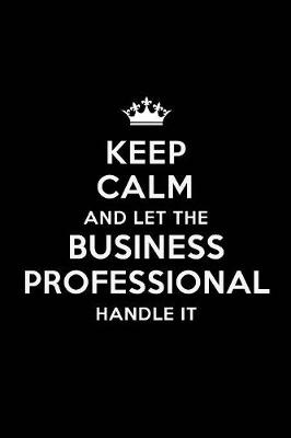 Book cover for Keep Calm and Let the Business Professional Handle It